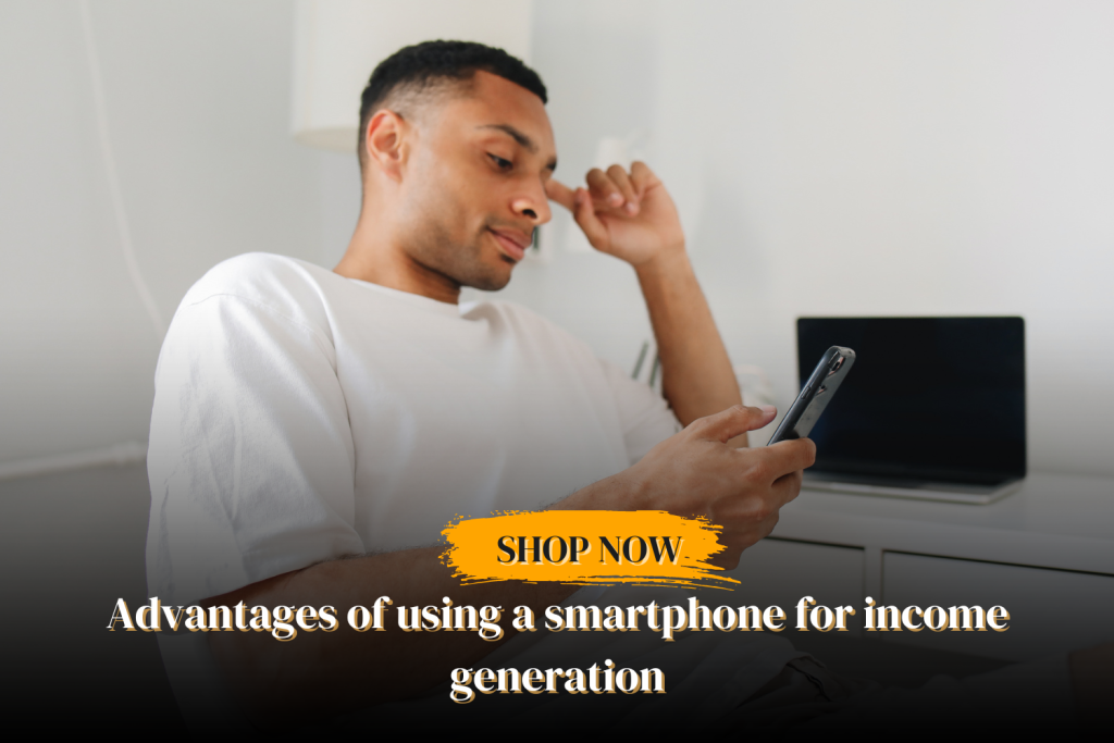 Advantages of using a smartphone for income generation