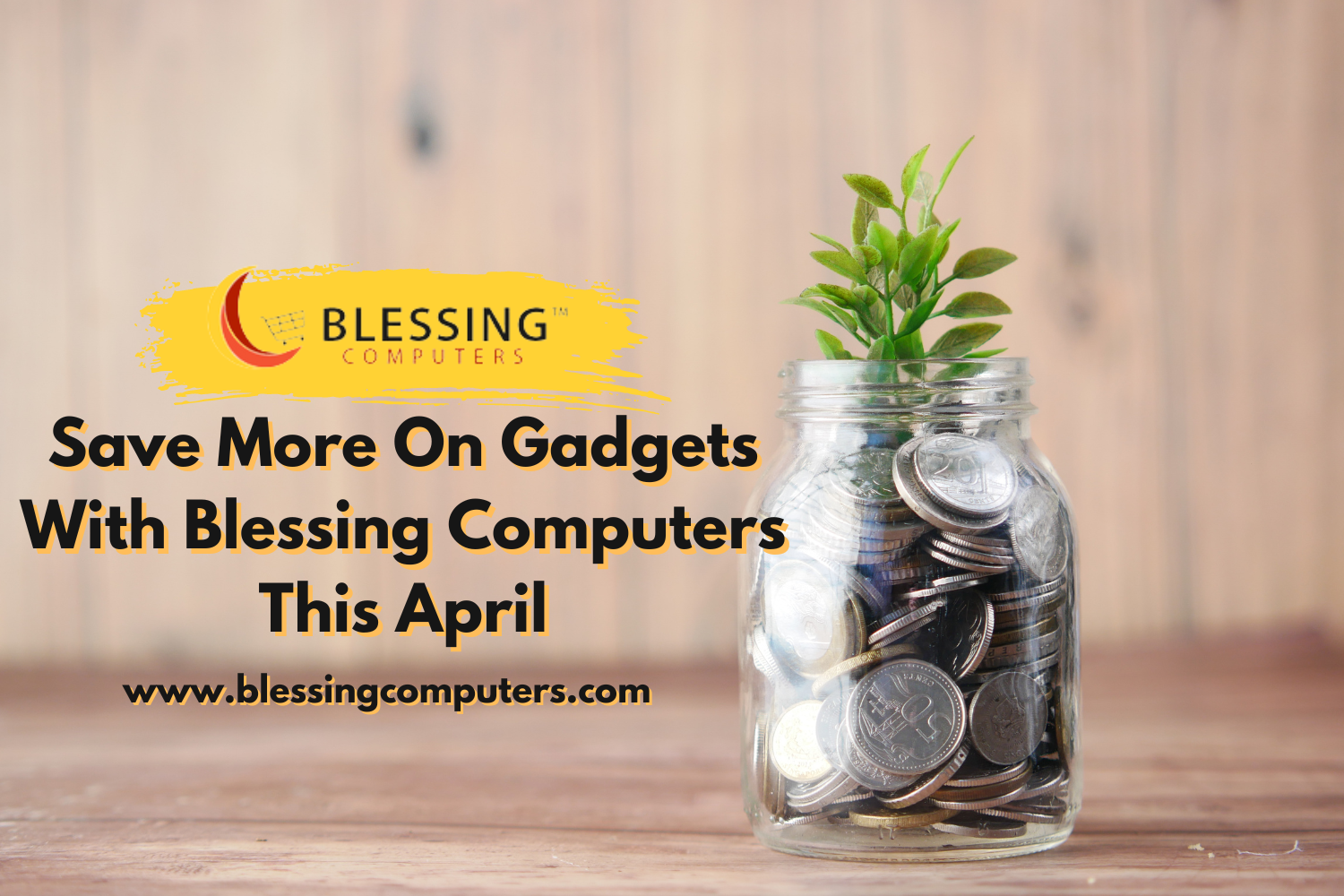 Save More On Gadgets With Blessing Computers This April